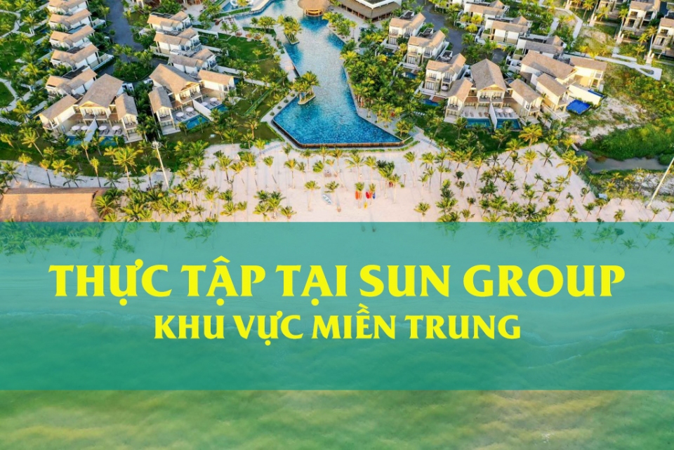 Sun Group khu vực Miền Trung mời thực tập 6 tháng cuối năm 2022
